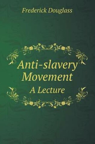 Cover of Anti-slavery Movement A Lecture