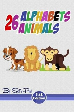 Cover of 26 Alphabets 26 Animals