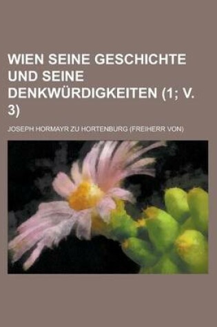 Cover of Wien Seine Geschichte Und Seine Denkwurdigkeiten (1; V. 3 )