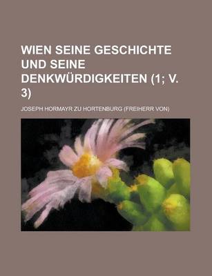 Book cover for Wien Seine Geschichte Und Seine Denkwurdigkeiten (1; V. 3 )