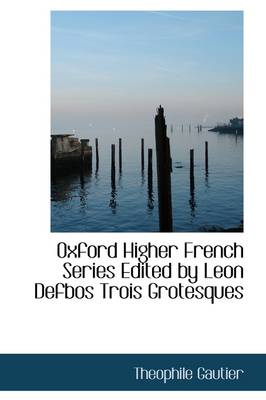 Book cover for Oxford Higher French Series Edited by Leon Defbos Trois Grotesques