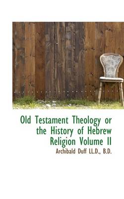 Book cover for Old Testament Theology or the History of Hebrew Religion Volume II