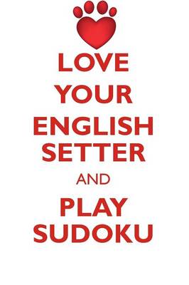 Book cover for LOVE YOUR ENGLISH SETTER AND PLAY SUDOKU ENGLISH SETTER SUDOKU LEVEL 1 of 15