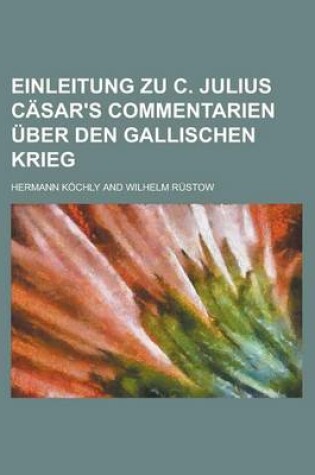 Cover of Einleitung Zu C. Julius Casar's Commentarien Uber Den Gallischen Krieg