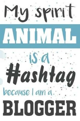 Cover of My spirit animal is a hashtag. Because I'm a blogger