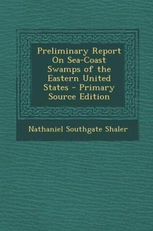 Cover of Preliminary Report on Sea-Coast Swamps of the Eastern United States