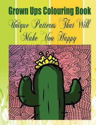 Book cover for Grown Ups Colouring Book Unique Patterns That Will Make You Happy Mandalas