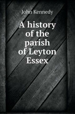 Cover of A history of the parish of Leyton Essex