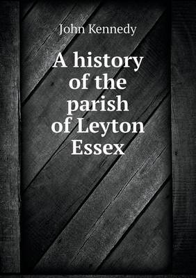 Book cover for A history of the parish of Leyton Essex