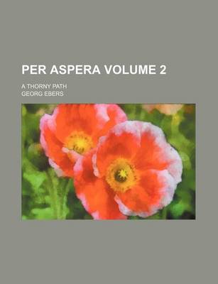 Book cover for Per Aspera Volume 2; A Thorny Path