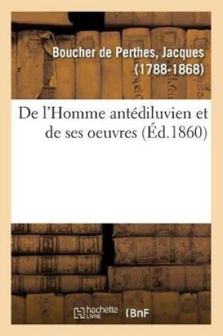 Cover of de l'Homme Antédiluvien Et de Ses Oeuvres