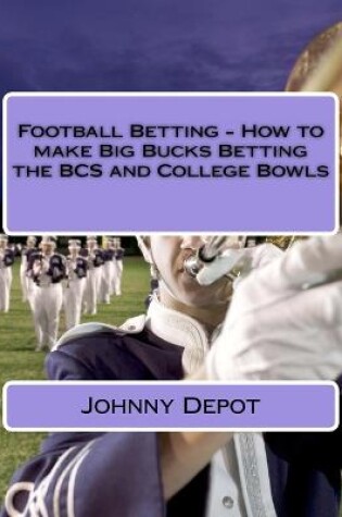 Cover of Football Betting - How to make Big Bucks Betting the BCS and College Bowls