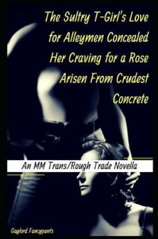 Cover of The Sultry T-Girl's Love for Alleymen Concealed Her Craving for a Rose Arisen from Crudest Concrete