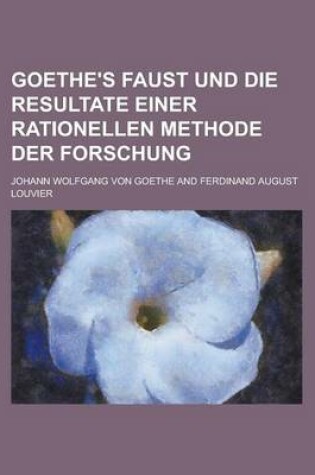 Cover of Goethe's Faust Und Die Resultate Einer Rationellen Methode Der Forschung