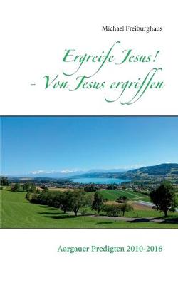 Book cover for Ergreife Jesus! - Von Jesus ergriffen