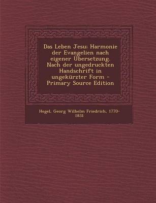 Book cover for Das Leben Jesu; Harmonie Der Evangelien Nach Eigener Ubersetzung. Nach Der Ungedruckten Handschrift in Ungekurzter Form