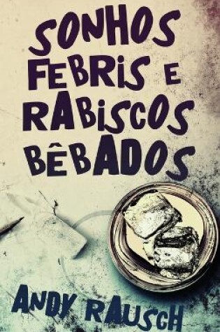 Cover of Sonhos Febris e Rabiscos Bêbados