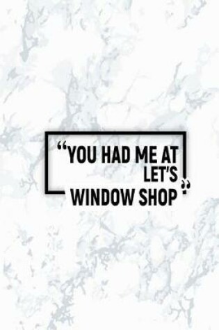 Cover of You Had Me at Let's Window Shop