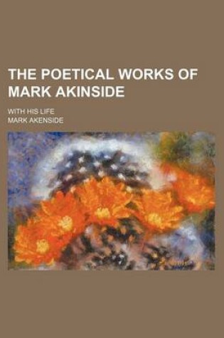 Cover of The Poetical Works of Mark Akinside; With His Life