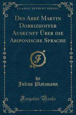 Book cover for Des Abbé Martin Dobrizhoffer Auskunft Über Die Abiponische Sprache (Classic Reprint)