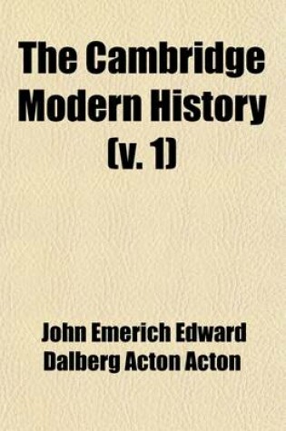 Cover of The Cambridge Modern History Volume 1