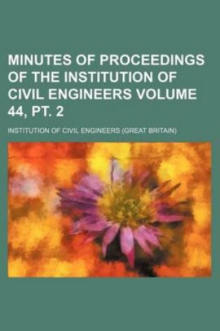 Cover of Minutes of Proceedings of the Institution of Civil Engineers Volume 44, PT. 2