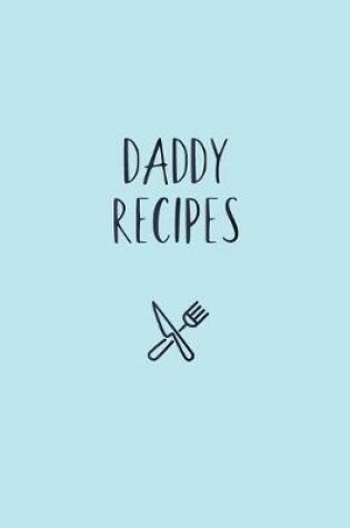 Cover of Daddy Recipes Notebook. Family Recipes Book. Gift for Dad, Daddy, Husband, Father's birthday gift