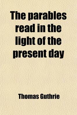 Book cover for The Parables, Read in the Light of the Present Day; Read in the Light of the Present Day