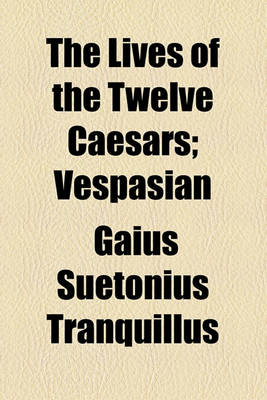 Book cover for The Lives of the Twelve Caesars; Vespasian