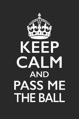 Book cover for Football Notebook - Keep Calm And Pass Me The Ball - Football Training Journal - Gift for Football Player - Football Diary