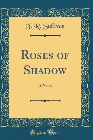 Cover of Roses of Shadow: A Novel (Classic Reprint)