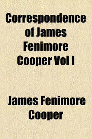 Cover of Correspondence of James Fenimore Cooper Vol I