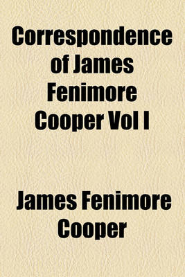 Book cover for Correspondence of James Fenimore Cooper Vol I