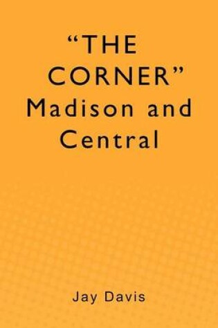 Cover of "THE CORNER" Madison and Central