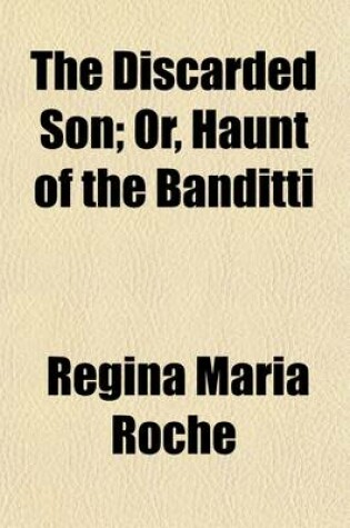 Cover of The Discarded Son (Volume 2); Or, Haunt of the Banditti. a Tale