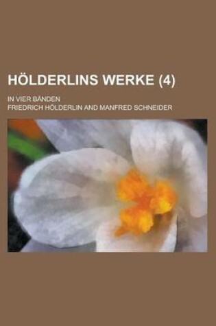 Cover of Holderlins Werke (4); In Vier Banden