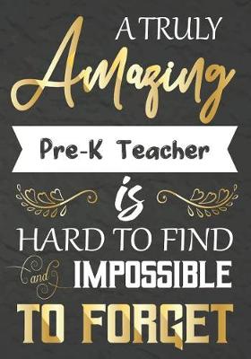 Book cover for A Truly Amazing Pre-K Teacher Is Hard To Find And impossible To Forget