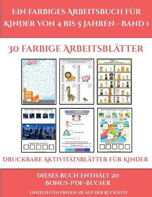 Book cover for Druckbare Aktivitätsblätter für Kinder (Ein farbiges Arbeitsbuch für Kinder von 4 bis 5 Jahren - Band 1)