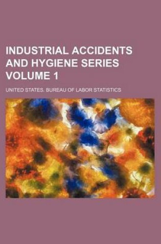 Cover of Industrial Accidents and Hygiene Series Volume 1