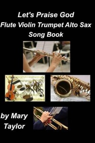 Cover of Let's Praise God Flute Violin Trumpet Alto Sax Song Book