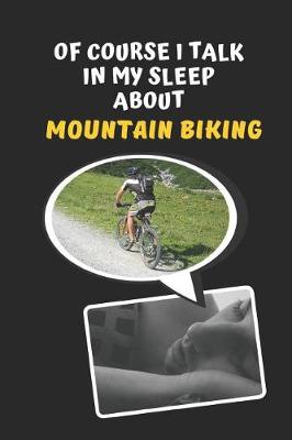 Book cover for Of Course I Talk In My Sleep About Mountain Biking