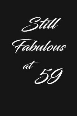 Cover of still fabulous at 59