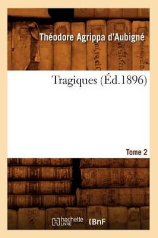 Cover of Les Tragiques. Tome 2 (Ed.1896)