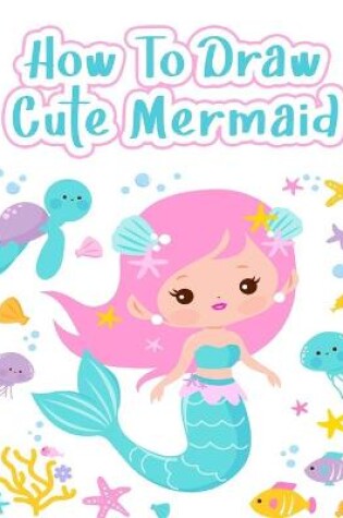 Cover of How to Draw Cute Mermaids
