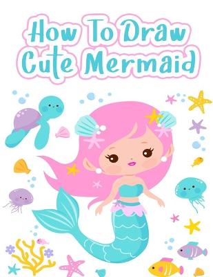 Book cover for How to Draw Cute Mermaids