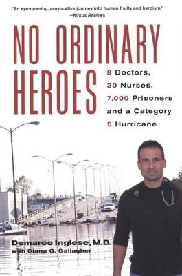 Book cover for No Ordinary Heroes: 8 Doctors, 30 Nurses, 7,000 Prisoners, and a Category 5 Storm