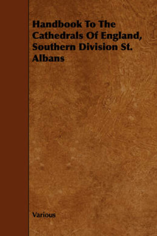 Cover of Handbook To The Cathedrals Of England, Southern Division St. Albans