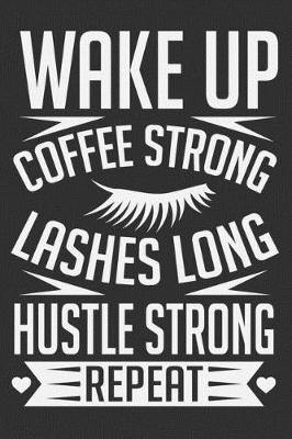 Book cover for Wake Up Coffee Strong Lashes Long Hustle Strong Repeat