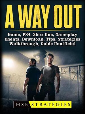 Book cover for A Way Out Game, Ps4, Xbox One, Gameplay, Cheats, Download, Tips, Strategies, Walkthrough, Guide Unofficial