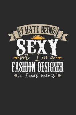 Book cover for I Hate Being Sexy But I'm a Fashion Designer So I Can't Help It